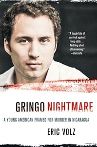 Gringo Nightmare: A Young American Framed for Murder in Nicaragua by Eric Volz