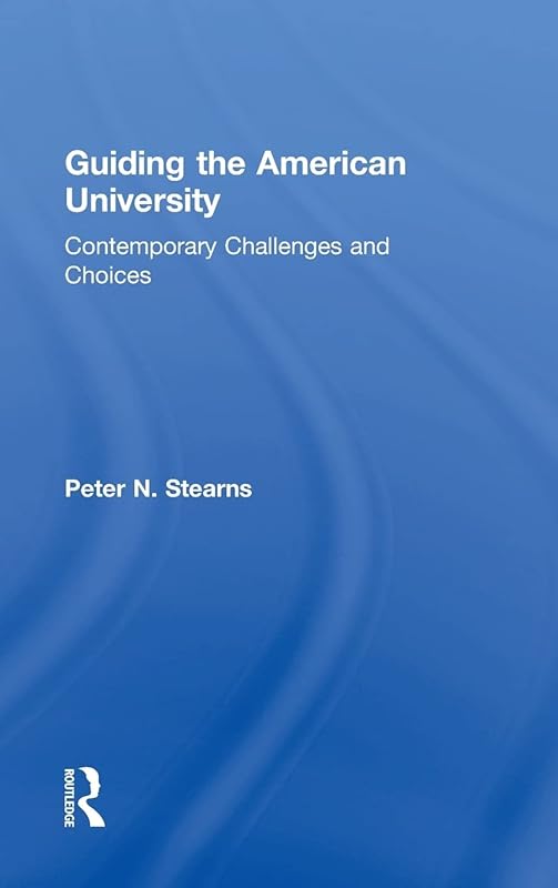 Guiding the American University: Contemporary Challenges and Choices by Peter N. Stearns