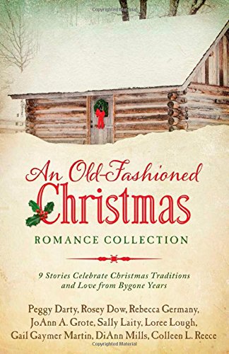 An Old-Fashioned Christmas Romance Collection: 9 Stories Celebrate Christmas Traditions and Love from Bygone Years by DiAnn Mills