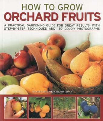 How to Grow Orchard Fruits: A practical gardening guide for great results, with step-by-step techniques and 140 color photographs