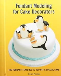 Fondant Modeling for Cake Decorators: 100 Fondant Features to Top Off a Special Cake