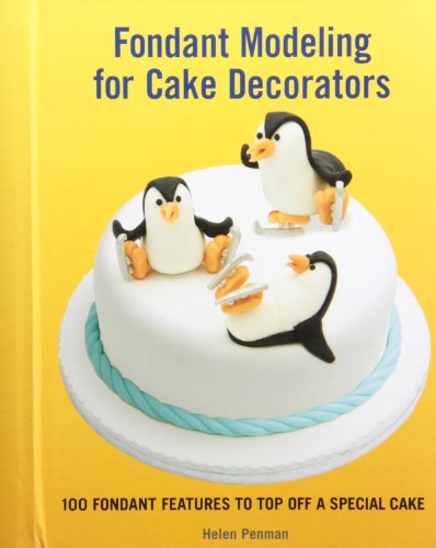 Fondant Modeling for Cake Decorators: 100 Fondant Features to Top Off a Special Cake by Helen Penman