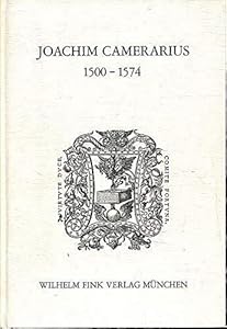 Joachim Camerarius: (1500-1574) : Beitr. zur Geschichte d. Humanismus im Zeitalter d. Reformation (Humanistische Bibliothek : Reihe 1, Abhandlungen) (German Edition) by Fink