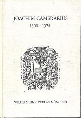 Joachim Camerarius: (1500-1574) : Beitr. zur Geschichte d. Humanismus im Zeitalter d. Reformation (Humanistische Bibliothek : Reihe 1, Abhandlungen) (German Edition)