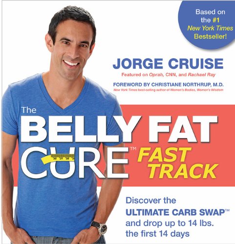 The Belly Fat Cure Fast Track: Discover the Ultimate Carb Swap and Drop Up to 14 lbs. the First 14 Days by Jorge Cruise