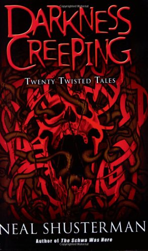 Darkness Creeping: Twenty Twisted Tales by Neal Shusterman