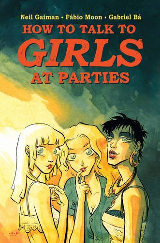 Neil Gaiman's How to Talk to Girls at Parties by Neil Gaiman