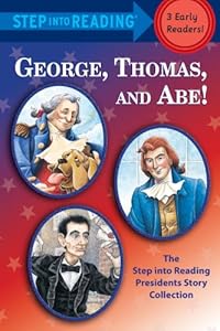 George, Thomas, and Abe!: The Step into Reading Presidents Story Collection