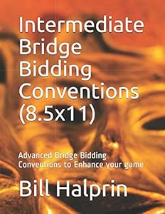 Intermediate Bridge Bidding Conventions (8.5x11): Advanced Bridge Bidding Conventions to Enhance your game