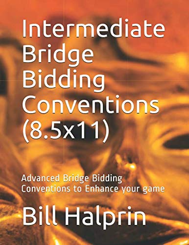 Intermediate Bridge Bidding Conventions (8.5x11): Advanced Bridge Bidding Conventions to Enhance your game by Bill Halprin