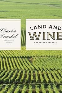 Land and Wine: The French Terroir by Charles Frankel