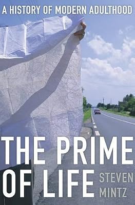 The Prime of Life: A History of Modern Adulthood