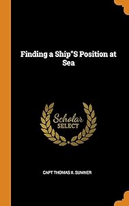 Finding a Ship"S Position at Sea by Capt Thomas II Sumner
