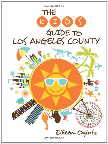 The Kid's Guide to Los Angeles County by Eileen Ogintz