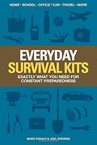 Everyday Survival Kits: Exactly What You Need for Constant Preparedness by Joel Stevens