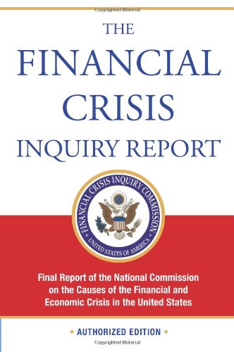 The Financial Crisis Inquiry Report, Authorized Edition: Final Report of the National Commission on the Causes of the Financial and Economic Crisis in the United States by Financial Crisis Inquiry Commission