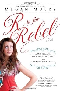 R Is for Rebel: ...and Royalty, Relatives, Reality, and Running from love...