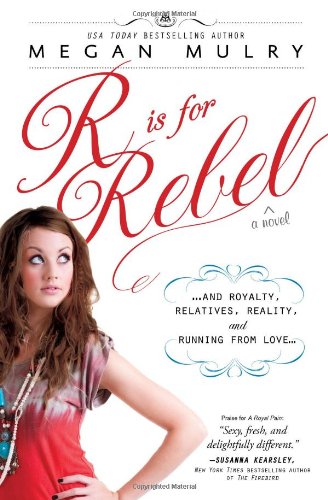 R Is for Rebel: ...and Royalty, Relatives, Reality, and Running from love... by Megan Mulry