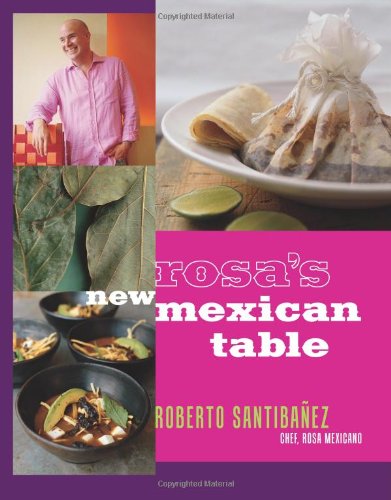 Rosa's New Mexican Table: Friendly Recipes for Festive Meals by Christopher Hirsheimer