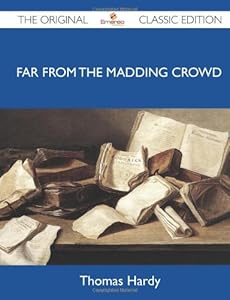 Far from the Madding Crowd - The Original Classic Edition