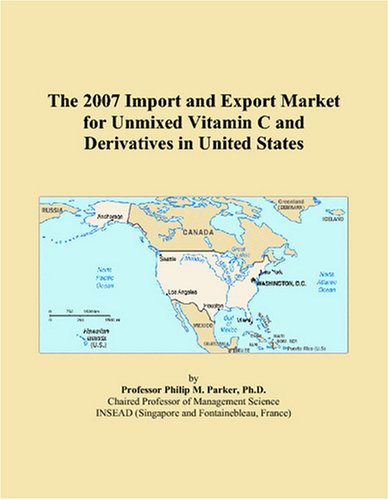 The 2007 Import and Export Market for Unmixed Vitamin C and Derivatives in United States by Philip M. Parker