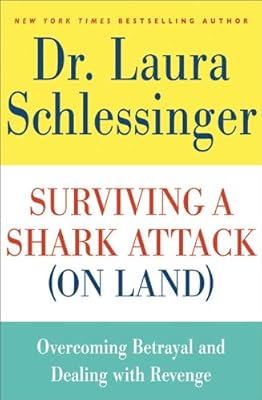 Surviving a Shark Attack (On Land): Overcoming Betrayal and Dealing with Revenge