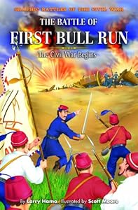 The Battle of First Bull Run: The Civil War Begins (Graphic Battles of the Civil War)