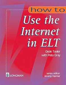 How to Use the Internet in ELT by Dede Teeler