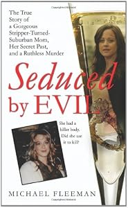 Seduced by Evil: The True Story of a Gorgeous Stripper-Turned-Suburban-Mom, Her Secret Past, and a Ruthless Murder