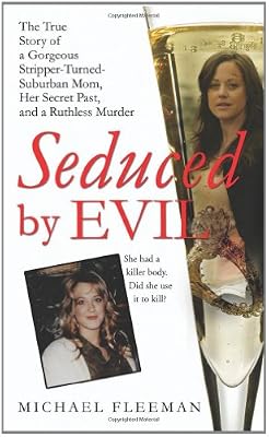 Seduced by Evil: The True Story of a Gorgeous Stripper-Turned-Suburban-Mom, Her Secret Past, and a Ruthless Murder