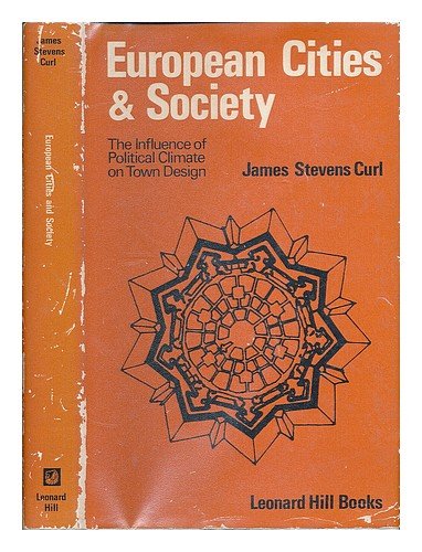 European cities and society: A study of the influence of political climate on town design by James Stevens Curl