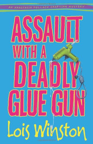 Assault with a Deadly Glue Gun by Lois Winston
