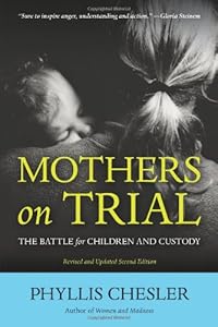 Mothers on Trial: The Battle for Children and Custody by Phyllis Chesler