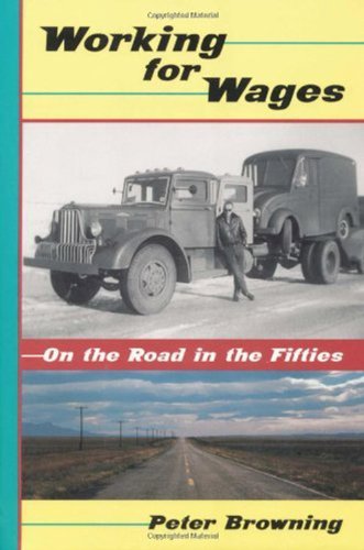Working for Wages: On the Road in the Fifties by Peter Browning