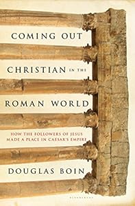 Coming Out Christian in the Roman World: How the Followers of Jesus Made a Place in Caesar's Empire