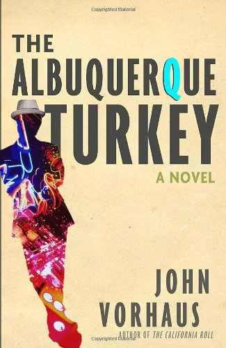 The Albuquerque Turkey: A Novel by John Vorhaus