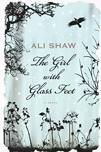 The Girl with Glass Feet: A Novel by Ali Shaw