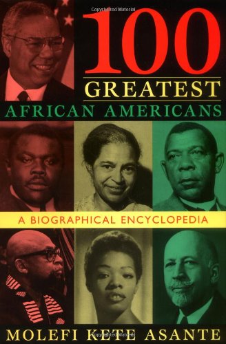 100 Greatest African Americans: A Biographical Encyclopedia by Molefi Kete Asante