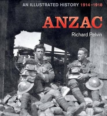 ANZAC: An Illustrated History 1914-1918