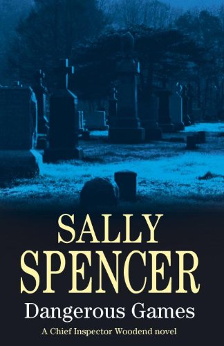 Dangerous Games (Chief Inspector Woodend Mysteries) by Sally Spencer