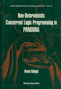 NON-DETERMINISTIC CONCURRENT LOGIC PROGRAMMING IN PANDORA (World Scientific Computer Science) by Reem Bahgat