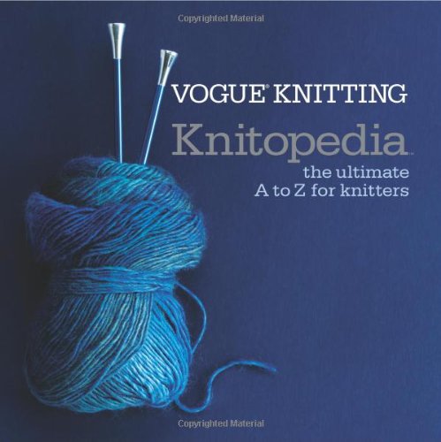 Vogue&reg; Knitting Knitopedia: The Ultimate A to Z for Knitters by Vogue Knitting Magazine  (Editor)