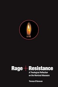Rage and Resistance: A Theological Reflection on the Montreal Massacre by Theresa M. O'Donovan