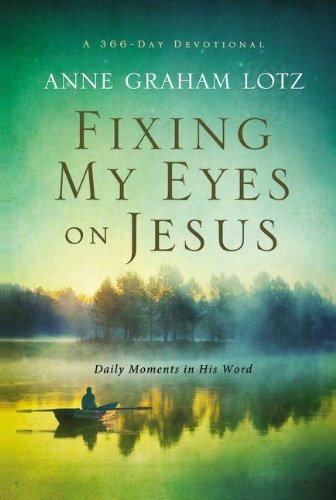 Fixing My Eyes on Jesus: Daily Moments in His Word by Anne Graham Lotz