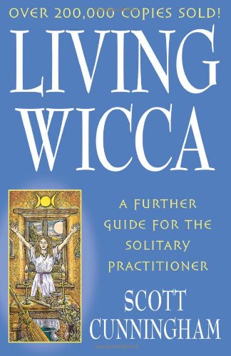 Living Wicca: A Further Guide for the Solitary Practitioner (Llewellyn's Practical Magick) by Scott Cunningham