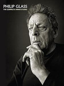Philip Glass: The Complete Piano Etudes by Philip Glass