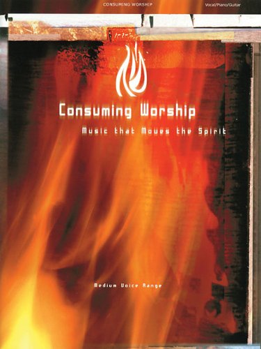 Consuming Worship: Music That Moves the Spirit by Hal Leonard Publishing Corporation