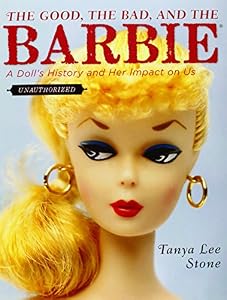 The Good, the Bad, and the Barbie: A Doll's History and Her Impact on Us