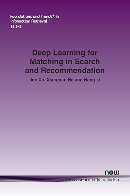 Deep Learning for Matching in Search and Recommendation (Foundations and Trends(r) in Information Retrieval)
