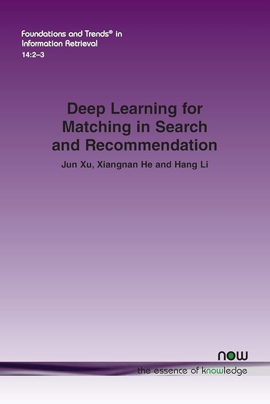 Deep Learning for Matching in Search and Recommendation (Foundations and Trends(r) in Information Retrieval) by Jun Xu